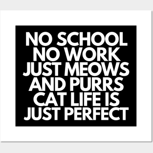 Cat life is just perfect Posters and Art